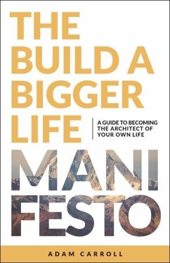 The Build a Bigger Life Manifesto - Carroll, Adam