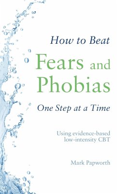 How to Beat Fears and Phobias - Papworth, Mark