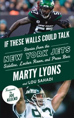If These Walls Could Talk: New York Jets: Stories from the New York Jets Sideline, Locker Room, and Press Box - Lyons, Marty; Sahadi, Lou
