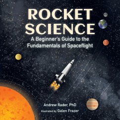 Rocket Science: A Beginner's Guide to the Fundamentals of Spaceflight - Rader, Andrew