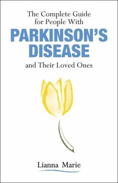 The Complete Guide for People with Parkinson's Disease and Their Loved Ones - Marie, Lianna