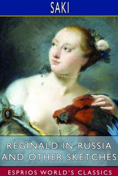 Reginald in Russia and Other Sketches (Esprios Classics) - Saki