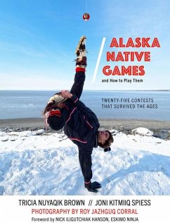 Alaska Native Games and How to Play Them - Nuyaqik Brown, Tricia; Kitmiiq Spiess, Joni