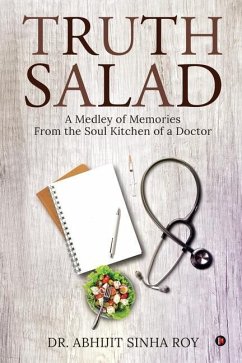 Truth Salad: A Medley of Memories From the Soul Kitchen of a Doctor - Abhijit Sinha Roy