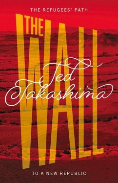 The Wall: The Refugees' Path to a New Republic - Takashima, Tetsuo Ted