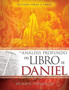 Un Análisis Profundo del Libro de Daniel: Estudio Verso a Verso - Stringfellow, Alan B.