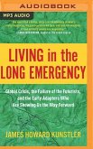 Living in the Long Emergency: Global Crisis, the Failure of the Futurists, and the Early Adapters Who Are Showing Us the Way Forward