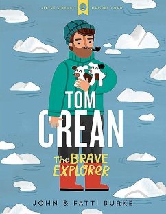 Tom Crean: The Brave Explorer - Little Library 4 - Burke, John; Burke, Kathi