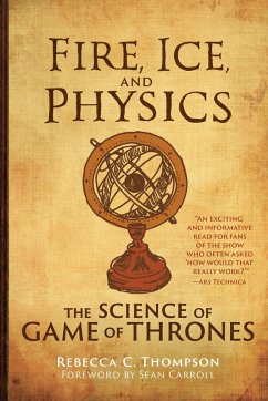 Fire, Ice, and Physics: The Science of Game of Thrones - Thompson, Rebecca C.