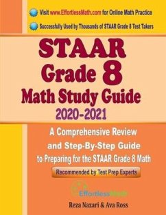 STAAR Grade 8 Math Study Guide 2020 - 2021: A Comprehensive Review and Step-By-Step Guide to Preparing for the STAAR Grade 8 Math - Ross, Ava; Nazari, Reza