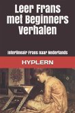 Leer Frans met Beginners Verhalen: Interlineair Frans naar Nederlands