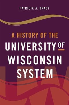 A History of the University of Wisconsin System - Brady, Patricia A