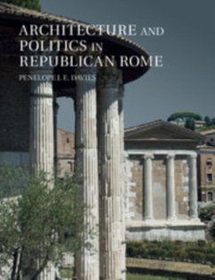 Architecture and Politics in Republican Rome - Davies, Penelope J. E. (University of Texas, Austin)