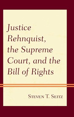 Justice Rehnquist, the Supreme Court, and the Bill of Rights - Seitz, Steven T.