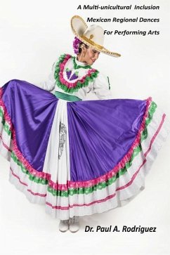 A Multi-unicultural Inclusion Mexican Regional Dances For Performing Arts - Rodriguez, Paul A.