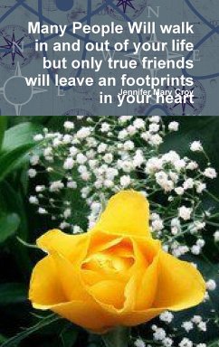 Many People Will walk in and out of your life but only true friends will leave an footprints in your heart - Croy, Jennifer Mary