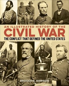 An Illustrated History of the Civil War: The Conflict That Defined the United States - Simpson, Brooks