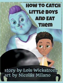 How to Catch Little Boys and Eat Them (8x10 hardcover) - Wickstrom, Lois