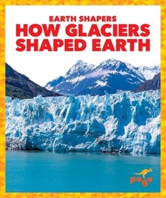 How Glaciers Shaped Earth - Gardner, Jane P