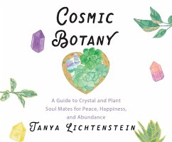 Cosmic Botany: A Guide to Crystal and Plant Soul Mates for Peace, Happiness, and Abundance - Lichtenstein, Tanya