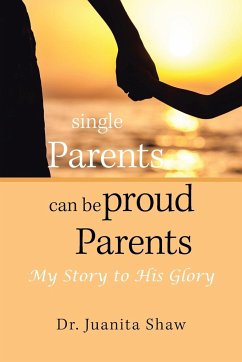 Single Parents Can Be Proud Parents - Shaw, Juanita