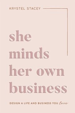 She Minds Her Own Business: The Guide to Designing a Life and Business You Love - Stacey, Krystel