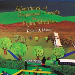 Adventures at Dinglewood Freddie the Flying Machine - March, Roger J.