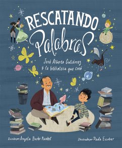 Rescatando Palabras (Digging for Words Spanish Edition): José Alberto Gutiérrez Y La Biblioteca Que Creó - Kunkel, Angela Burke