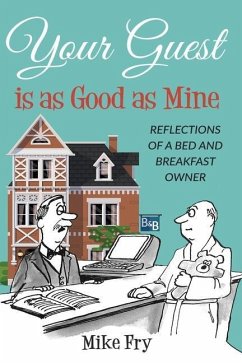 Your Guest is as Good as Mine: Reflections of a Bed and Breakfast Owner - Fry, Mike