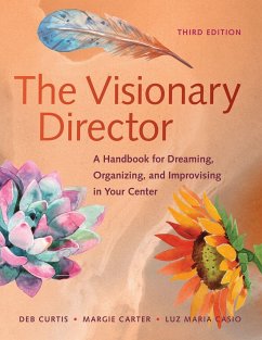 The Visionary Director, Third Edition: A Handbook for Dreaming, Organizing, and Improvising in Your Center - Carter, Margie; Curtis, Deb; Casio, Luz Mario