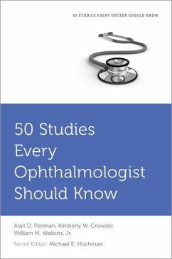 50 Studies Every Ophthalmologist Should Know - Penman, Alan; Crowder, Kimberley; Hochman, Michael E; Watkins, William M