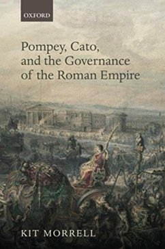 Pompey, Cato, and the Governance of the Roman Empire - Morrell, Kit (Australian Research Council Discovery Early Career Res
