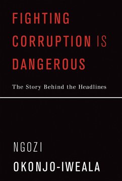 Fighting Corruption Is Dangerous: The Story Behind the Headlines - Okonjo-Iweala, Ngozi