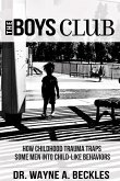The Boys Club, How Childhood Trauma Traps Some Men into Child-like Behaviors