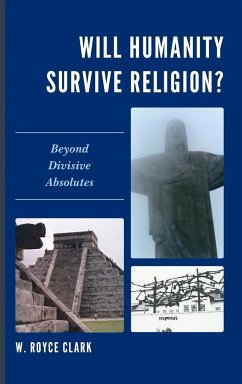 Will Humanity Survive Religion? - Clark, W. Royce