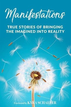 Manifestations: True Stories Of Bringing The Imagined Into Reality - Schaefer, Kyra