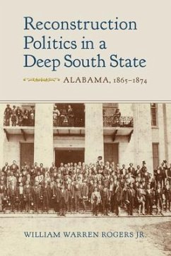 Reconstruction Politics in a Deep South State - Rogers, William Warren