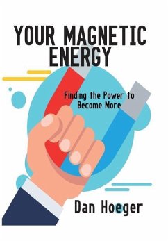 Your Magnetic Energy: Finding The Power To Become More - Hoeger, Dan