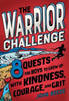 The Warrior Challenge: 8 Quests for Boys to Grow Up with Kindness, Courage, and Grit - Beede, John