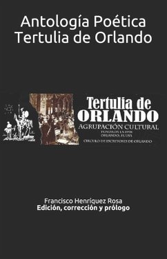 Antología Poética Tertulia de Orlando: Edición, corrección y prólogo Francisco Henríquez - Rosa, Francisco Henriquez