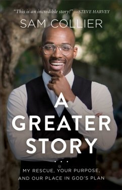 A Greater Story - My Rescue, Your Purpose, and Our Place in God`s Plan - Collier, Sam