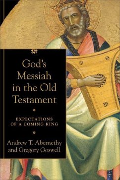 God`s Messiah in the Old Testament - Expectations of a Coming King - Abernethy, Andrew T.; Goswell, Gregory