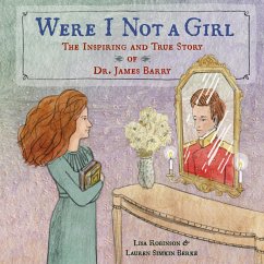 Were I Not a Girl: The Inspiring and True Story of Dr. James Barry - Robinson, Lisa