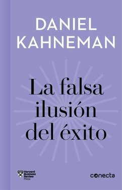 La Falsa Ilusión del Éxito / Delusion of Success: How Optimism Suffocates Executive Decisions - Kahneman, Daniel