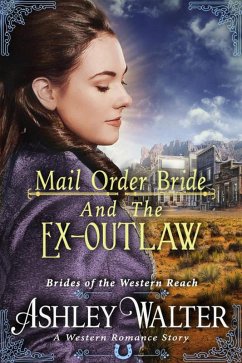 Mail Order Bride and the Ex-Outlaw (Brides of the Western Reach #3) (A Western Romance Book) (eBook, ePUB) - Walter, Ashley