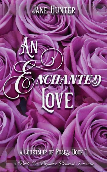 An Enchanted Love: A Pride and Prejudice Sensual Intimate (A Courtship of Roses, #1) (eBook, ePUB)