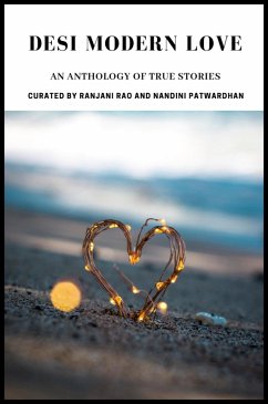 Desi Modern Love: An Anthology of True Stories (eBook, ePUB) - Patwardhan, Nandini; Rao, Ranjani