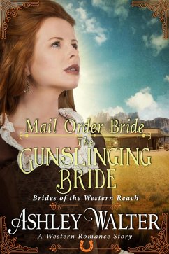 Mail Order Bride : The Gunslinging Bride (Brides of the Western Reach #1) (A Western Romance Book) (eBook, ePUB) - Walter, Ashley