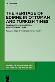 The Heritage of Edirne in Ottoman and Turkish Times (eBook, PDF)