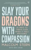 Slay Your Dragons With Compassion (eBook, ePUB)